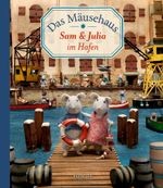 Das Mäusehaus. Sam & Julia im Hafen Cover des Buches Das Mäusehaus. Sam & Julia im Hafen (ISBN: 9783770700868)