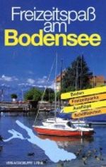 Freizeitspaß am Bodensee. Baden, Freizeitparks, Ausflüge, Schifffahrten Cover des Buches Freizeitspaß am Bodensee. Baden, Freizeitparks, Ausflüge, Schifffahrten (ISBN: 9783771810627)