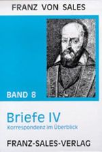 Deutsche Ausgabe der Werke des heiligen Franz von Sales / Briefe IV: Korrespondenz im Überblick Cover des Buches Deutsche Ausgabe der Werke des heiligen Franz von Sales / Briefe IV: Korrespondenz im Überblick (ISBN: 9783772102202)