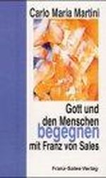 Gott und den Menschen begegnen mit Franz von Sales Cover des Buches Gott und den Menschen begegnen mit Franz von Sales (ISBN: 9783772102240)