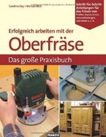 Erfolgreich arbeiten mit der Oberfräse: Das große Praxisbuch Cover des Buches Erfolgreich arbeiten mit der Oberfräse: Das große Praxisbuch (ISBN: 9783772318160)