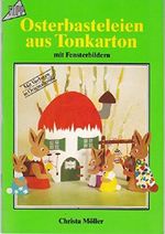 Osterbasteleien aus Tonkarton mit Fensterbildern. Mit Vorlagen in Originalgröße. Cover des Buches Osterbasteleien aus Tonkarton mit Fensterbildern. Mit Vorlagen in Originalgröße. (ISBN: 9783772412493)