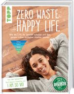 Zero Waste – Happy Life! Cover des Buches Zero Waste – Happy Life! (ISBN: 9783772445002)