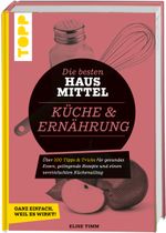 Die besten Hausmittel für Küche & Ernährung Cover des Buches Die besten Hausmittel für Küche & Ernährung (ISBN: 9783772445309)