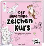 Sooo Cute - Der supersüße Zeichenkurs Cover des Buches Sooo Cute - Der supersüße Zeichenkurs (ISBN: 9783772447136)
