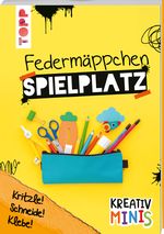 Kreativ Minis Federmäppchen Spielplatz Cover des Buches Kreativ Minis Federmäppchen Spielplatz (ISBN: 9783772449697)