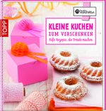 Kleine Kuchen zum Verschenken Cover des Buches Kleine Kuchen zum Verschenken (ISBN: 9783772459160)