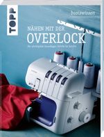 basiswissen Nähen mit der Overlock Cover des Buches basiswissen Nähen mit der Overlock (ISBN: 9783772463570)