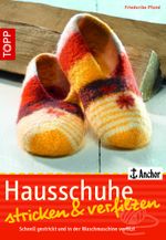 Hausschuhe stricken und verfilzen Cover des Buches Hausschuhe stricken und verfilzen (ISBN: 9783772466427)