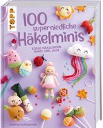 100 superniedliche Häkelminis Cover des Buches 100 superniedliche Häkelminis (ISBN: 9783772468858)