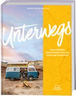 Unterwegs. Wie moderne Abenteurer sich ein Zuhause schaffen Cover des Buches Unterwegs. Wie moderne Abenteurer sich ein Zuhause schaffen (ISBN: 9783772472848)