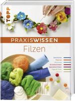 PraxisWissen Filzen: Die wichtigsten Materialien und Techniken Cover des Buches PraxisWissen Filzen: Die wichtigsten Materialien und Techniken (ISBN: 9783772476990)