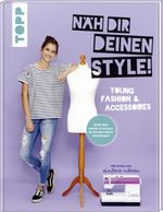 Näh dir deinen Style! Young Fashion & Accessoires. Cover des Buches Näh dir deinen Style! Young Fashion & Accessoires. (ISBN: 9783772477409)