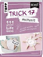 Trick 17 Pockezz – Hochzeit: 111 geniale Lifehacks für den romantischsten Tag im Leben Cover des Buches Trick 17 Pockezz – Hochzeit: 111 geniale Lifehacks für den romantischsten Tag im Leben (ISBN: 9783772479212)
