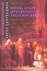Karma, Gnade und Freiheit im täglichen Leben: Erneuertes Christentum und Wiederverkörperung (Praxis Anthroposophie) Cover des Buches Karma, Gnade und Freiheit im täglichen Leben: Erneuertes Christentum und Wiederverkörperung (Praxis Anthroposophie) (ISBN: 9783772512537)