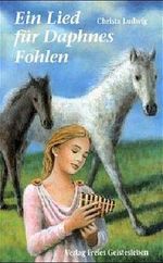 Ein Lied für Daphnes Fohlen Cover des Buches Ein Lied für Daphnes Fohlen (ISBN: 9783772519901)