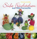 Süße Früchtchen aus Märchenwolle Cover des Buches Süße Früchtchen aus Märchenwolle (ISBN: 9783772521362)