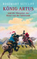 König Artus und die Abenteuer der Ritter von der Tafelrunde Cover des Buches König Artus und die Abenteuer der Ritter von der Tafelrunde (ISBN: 9783772524653)