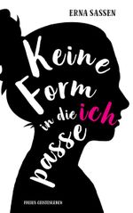 Keine Form in die ich passe Cover des Buches Keine Form in die ich passe (ISBN: 9783772528637)