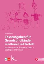 Textaufgaben für Grundschulkinder zum Denken und Knobeln: Mathematische Probleme lösen – Strategien entwickeln Cover des Buches Textaufgaben für Grundschulkinder zum Denken und Knobeln: Mathematische Probleme lösen – Strategien entwickeln (ISBN: 9783772710285)