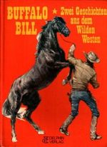 Buffalo Bill. Zwei Geschichten aus dem Wilden Westen - 1. Buffalo Bill bei den Apachen / 2. Buffalo Bill in Silver City Cover des Buches Buffalo Bill. Zwei Geschichten aus dem Wilden Westen - 1. Buffalo Bill bei den Apachen / 2. Buffalo Bill in Silver City (ISBN: 9783773549648)