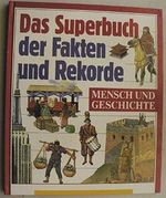 Das Superbuch der Fakten und Rekorde, Mensch und Geschichte Cover des Buches Das Superbuch der Fakten und Rekorde, Mensch und Geschichte (ISBN: 9783773556769)