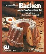 Backen nach Grossmutters Art. So gelingen Backgenüsse von einst Cover des Buches Backen nach Grossmutters Art. So gelingen Backgenüsse von einst (ISBN: 9783774212237)