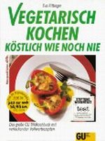 Vegetarisch kochen, köstlich wie noch nie Cover des Buches Vegetarisch kochen, köstlich wie noch nie (ISBN: 9783774240216)