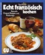 Echt französisch Kochen. Reizvolle Original-Rezepte und Küchentips Cover des Buches Echt französisch Kochen. Reizvolle Original-Rezepte und Küchentips (ISBN: 9783774242081)