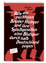 Wie die ruchlosen Brüder Heitger und ihre Spießgesellen eine Blutspur durch halb Deutschland zogen Cover des Buches Wie die ruchlosen Brüder Heitger und ihre Spießgesellen eine Blutspur durch halb Deutschland zogen (ISBN: 9783774309562)