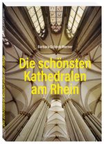 Die schönsten Kathedralen am Rhein Cover des Buches Die schönsten Kathedralen am Rhein (ISBN: 9783774309913)