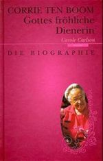 Corrie ten Boom: Gottes fröhliche Dienerin Cover des Buches Corrie ten Boom: Gottes fröhliche Dienerin (ISBN: 9783775132961)