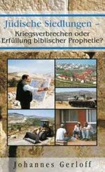 Jüdische Siedlungen: Kriegsverbrechen oder Erfüllung biblischer Prophetie? Cover des Buches Jüdische Siedlungen: Kriegsverbrechen oder Erfüllung biblischer Prophetie? (ISBN: 9783775138376)