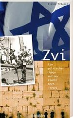Zvi - Ein polnischer Junge auf der Flucht nach Israel Cover des Buches Zvi - Ein polnischer Junge auf der Flucht nach Israel (ISBN: 9783775145466)