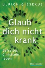 Glaub dich nicht krank Cover des Buches Glaub dich nicht krank (ISBN: 9783775154116)