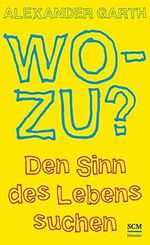 Wozu?: Den Sinn des Lebens suchen Cover des Buches Wozu?: Den Sinn des Lebens suchen (ISBN: 9783775155595)