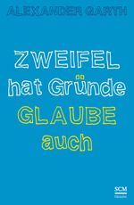 Zweifel hat Gründe – Glaube auch Cover des Buches Zweifel hat Gründe – Glaube auch (ISBN: 9783775156011)