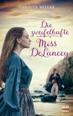 Die zweifelhafte Miss DeLancey Cover des Buches Die zweifelhafte Miss DeLancey (ISBN: 9783775159845)