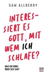 Interessiert es Gott, mit wem ich schlafe?: Was die Bibel über Sex sagt Cover des Buches Interessiert es Gott, mit wem ich schlafe?: Was die Bibel über Sex sagt (ISBN: 9783775160742)