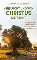 Verflucht und von Christus getrennt: Israel und die Heidenvölker – Eine Studie zu Römer 9–11 Cover des Buches Verflucht und von Christus getrennt: Israel und die Heidenvölker – Eine Studie zu Römer 9–11 (ISBN: 9783775160834)