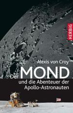 Der Mond und die Abenteuer der Apollo-Astronauten Cover des Buches Der Mond und die Abenteuer der Apollo-Astronauten (ISBN: 9783776625936)