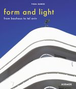 Form and Light: From Bauhaus to Tel Aviv Cover des Buches Form and Light: From Bauhaus to Tel Aviv (ISBN: 9783777430997)