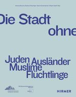 Die Stadt ohne - Juden Ausländer Muslime Flüchtlinge Cover des Buches Die Stadt ohne - Juden Ausländer Muslime Flüchtlinge (ISBN: 9783777433370)