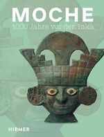 Moche: 1000 Jahre vor den Inka Cover des Buches Moche: 1000 Jahre vor den Inka (ISBN: 9783777441276)