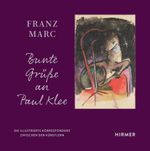 Franz Marc: Bunte Grüße an Paul Klee: Die illustrierte Korrespondenz zwischen den Künstlern Cover des Buches Franz Marc: Bunte Grüße an Paul Klee: Die illustrierte Korrespondenz zwischen den Künstlern (ISBN: 9783777441498)