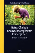 Natur, Ökologie und Nachhaltigkeit im Kindergarten Cover des Buches Natur, Ökologie und Nachhaltigkeit im Kindergarten (ISBN: 9783777611914)