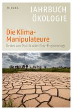 Die Klima-Manipulateure: Rettet uns Politik oder Geo-Engineering? - Jahrbuch Ökologie 2011 Cover des Buches Die Klima-Manipulateure: Rettet uns Politik oder Geo-Engineering? - Jahrbuch Ökologie 2011 (ISBN: 9783777621104)