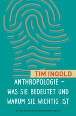 Anthropologie - was sie bedeutet und warum sie wichtig ist (Edition Trickster) Cover des Buches Anthropologie - was sie bedeutet und warum sie wichtig ist (Edition Trickster) (ISBN: 9783779506256)