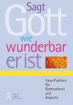 Sagt Gott, wie wunderbar er ist: Neue Psalmen für Gottesdienst und Andacht Cover des Buches Sagt Gott, wie wunderbar er ist: Neue Psalmen für Gottesdienst und Andacht (ISBN: 9783779704515)
