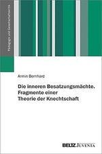 Die inneren Besatzungsmächte. Fragmente einer Theorie der Knechtschaft (Pädagogik und Gesellschaftskritik) Cover des Buches Die inneren Besatzungsmächte. Fragmente einer Theorie der Knechtschaft (Pädagogik und Gesellschaftskritik) (ISBN: 9783779965312)